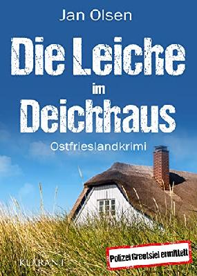 Die Leiche im Deichhaus. Ostfrieslandkrimi (Polizei Greetsiel ermittelt)