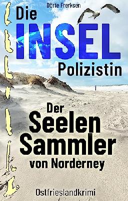 Die Inselpolizistin. Der Seelensammler von Norderney: Ostfrieslandkrimi (Maike Hansen ermittelt 6)