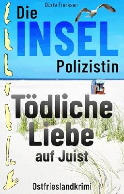 Die Inselpolizistin. Tödliche Liebe auf Juist: Ostfrieslandkrimi (Maike Hansen ermittelt 11)