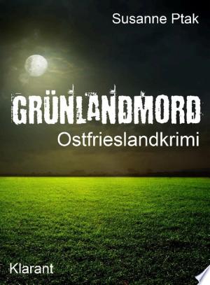 Buchcover: Grünlandmord. Ostfrieslandkrimi – Spannender Roman mit Lokalkolorit für Ostfriesland Fans!